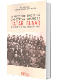 O agresiune sovietica impotriva Romaniei. Tatar Bunar in documente si in presa romaneasca a vremii