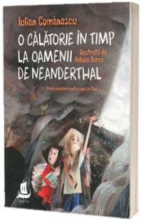 O calatorie in timp la Oamenii de Neanderthal