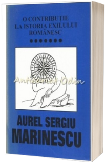 O contributie la istoria exilului romanesc vol.7 - Aurel Sergiu Marinescu