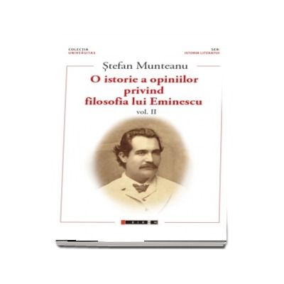 O istorie a opiniilor privind filosofia lui Eminescu vol. II