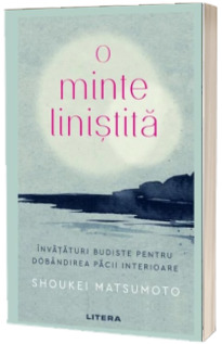 O minte linistita. Invataturi budiste pentru dobandirea pacii interioare