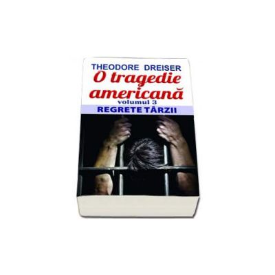 O tragedie americana. Regrete tarzii, Volumul al III-lea - Dreiser Theodore