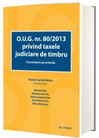 O.U.G. nr. 80/2013 privind taxele judiciare de timbru. Comentariu pe articole