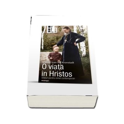 O viata in Hristos - sfaturi pentru omul contemporan