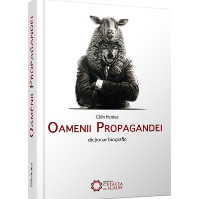 Oamenii propagandei. Dictionar biografic