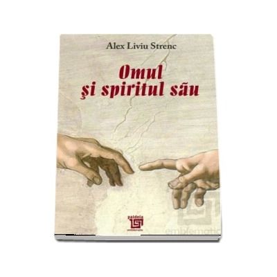 Omul si spiritul sau - Alex Liviu Strenc