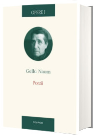 Opere I. Poezii - Gellu Naum (Editie Cartonata)