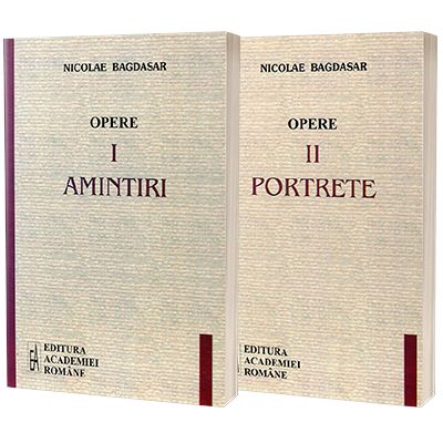 Opere volumul I si II (Amintiri si Portrete) - Nicolae Bagdasar