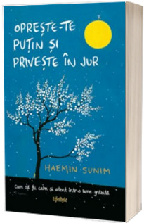 Opreste-te putin si priveste in jur - Cum sa fii calm si atent intr-o lume grabita