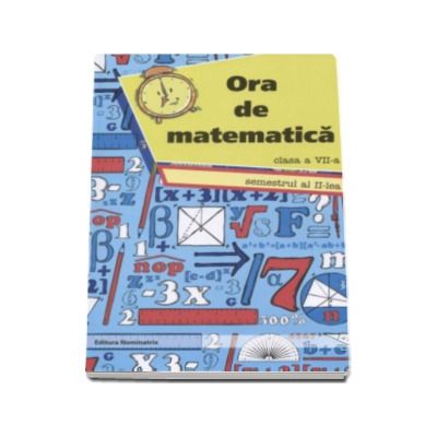 Ora de matematica clasa a VII-a semestrul al II-lea - Petre Nachila