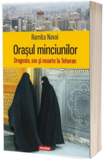 Orasul minciunilor. Dragoste, sex si moarte la Teheran - Traducere de Ciprian Siulea