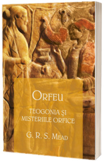 Orfeu - Teogonia si misteriile orfice