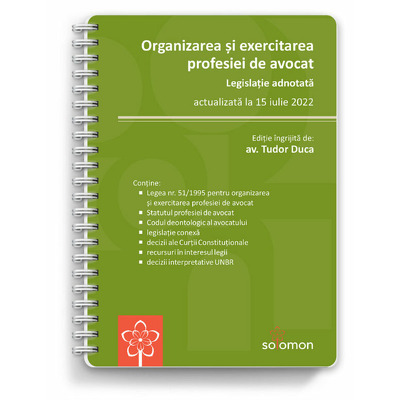 Organizarea si exercitarea profesiei de avocat. Legislatie adnotata - actualizata la 15 iulie 2022