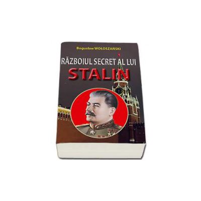 Razboiul secret a lui Stalin - Woloszanski Boguslaw