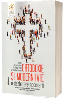 Ortodoxie si modernitate - O dezbatere necesara