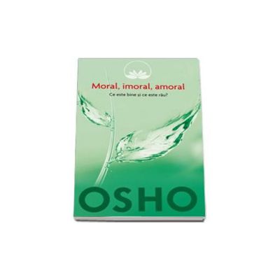 Osho - Moral, imoral, amoral (volumul 2)