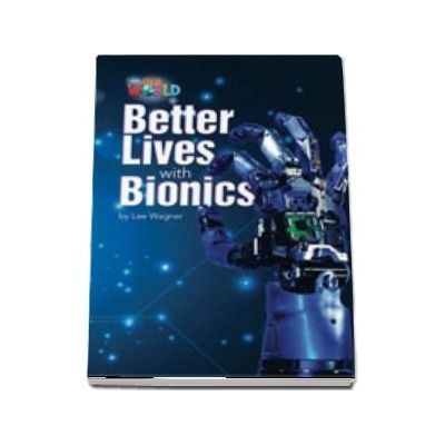 Our World Readers. Better Lives with Bionics. British English