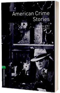 Oxford Bookworms Library: Level 6:: American Crime Stories