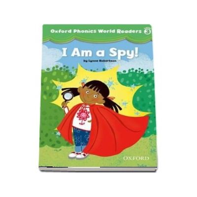 Oxford Phonics World Readers Level 3. I am a Spy!