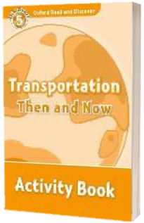 Oxford Read and Discover Level 5. Transportation Then and Now Activity Book