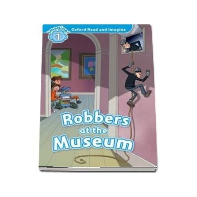 Oxford Read and Imagine Level 1. Robbers at the Museum
