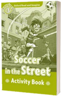 Oxford Read and Imagine. Level 3. Soccer in the Street activity book