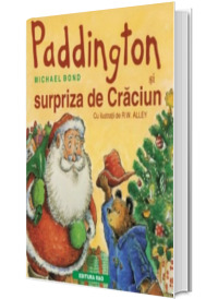 Paddington si surpriza de Craciun (cu ilustratii de R.W. Alley)