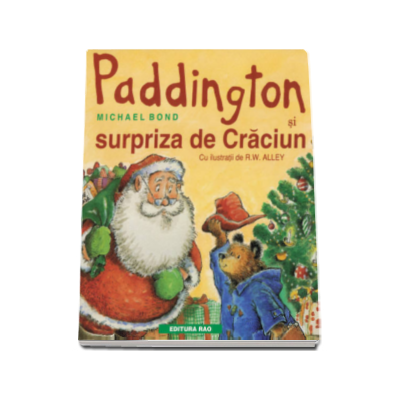 Paddington si surpriza de Craciun (cu ilustratii de R.W. Alley)