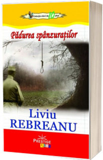 Padurea spanzuratilor - Liviu Rebreanu (Colectia elevi de 10 plus)