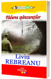 Padurea spanzuratilor - Liviu Rebreanu (Colectia elevi de 10 plus)