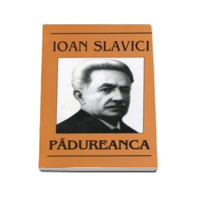 Padureanca. Ioan Slavici