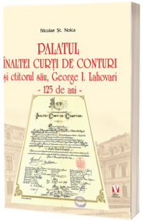 Palatul Inaltei Curti de Conturi si ctitorul sau, George I. Lahovari