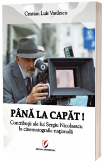 Pana la capat! Contributii ale lui Sergiu Nicolaescu la cinematografia nationala