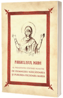 Paraclisul mare al Preasfintei Nascatoare de Dumnezeu si Pururea Fecioara Maria