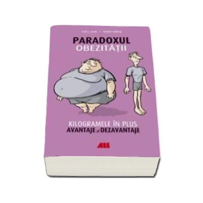 Paradoxul Obezitatii - Kilogramele in plus, avantaje si dezavantaje (Carl J. Lavie)