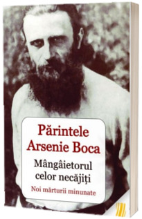 Parintele Arsenie Boca - mangaietorul celor necajiti