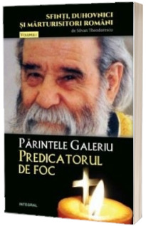 Parintele Galeriu - Predicatorul de foc