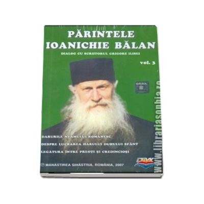 Parintele Ioanichie Balan, volumul III. Dialog cu scriitorul Grigore Ilisei CD