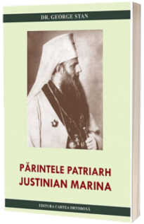 Parintele Patriarh Justinian Marina. Editia a doua