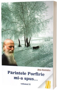 Parintele Porfirie mi-a spus... Vol. II