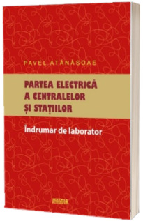 Partea electrica a centralelor si statiilor. Indrumar de laborator