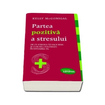 Partea pozitiva a stresului - De ce stresul iti face bine si cum sa-l folosesti in favoarea ta