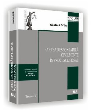 Partea responsabila civilmente in procesul penal - Tomul 7 Dita, Costica UNIVERSUL JURIDIC