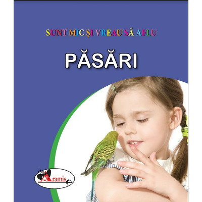 Pasari - sunt mic si vreau sa aflu