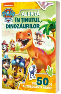 Patrula Catelusilor. Alerta in Tinutul Dinozaurilor. Carte de activitati cu 50 de autocolante mari!