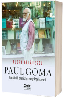 Paul Goma. Constiinta istorica si constiinta literara