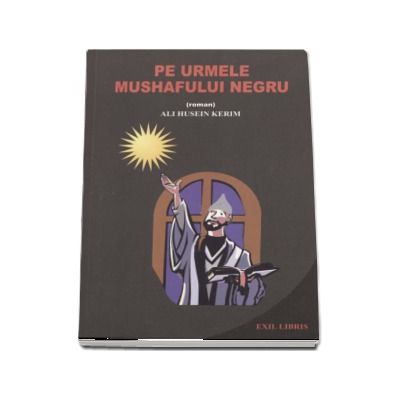 Pe urmele Mushafului Negru - Ali Husein Kerim