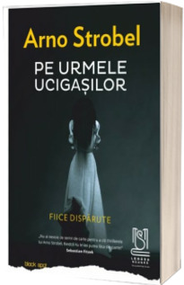 Pe urmele ucigasilor. Fiice disparute