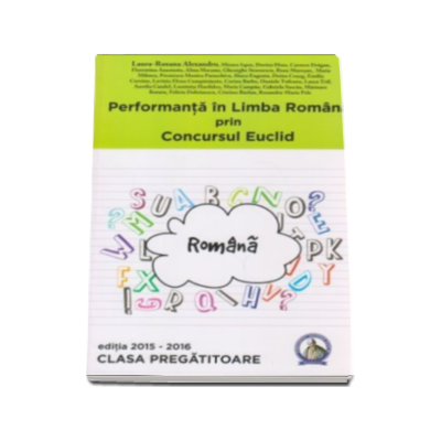 Performanta in Limba Romana prin Concursul Euclid la Clasa Pregatitoare, editia 2015-2016 - Laura-Roxana Alexandru