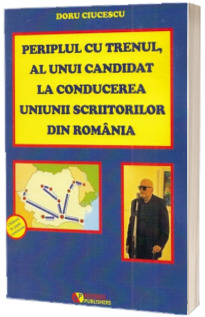 Periplul cu trenul, al unui candidat la conducerea Uniunii Scriitorilor din Romania